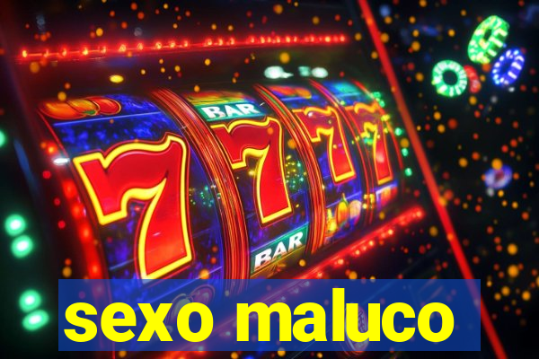 sexo maluco